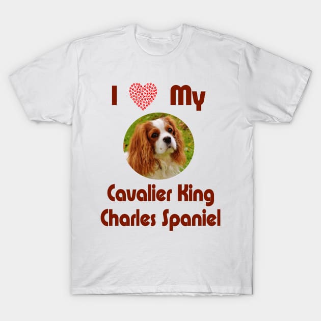 I Love My Cavalier King Charles Spaniel T-Shirt by Naves